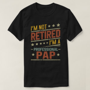  I'm Not Retired I'm A Professional Pap Grandpa  T-Shirt