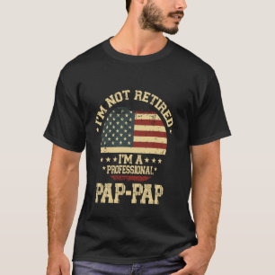 I'm Not Retired I'm A Professional Pap-Pap Funny R T-Shirt
