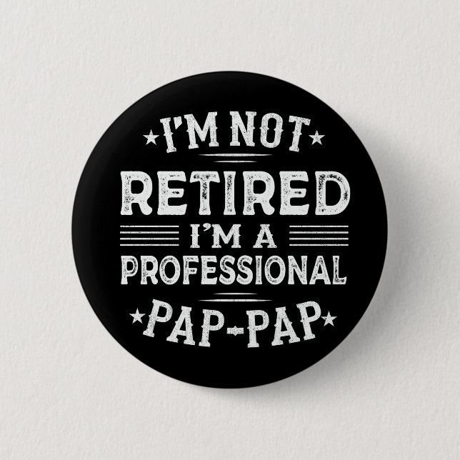 I'm Not Retired I'm A Professional Pap-Pap Grandpa 6 Cm Round Badge (Front)
