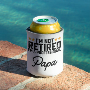 I'm Not Retired I'm A Professional Papa Can Cooler
