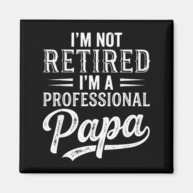 Im Not Retired Im A Professional Papa Fathers Day Magnet (Front)