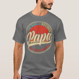 I'm Not Retired I'm A Professional Papa Funny Vint T-Shirt