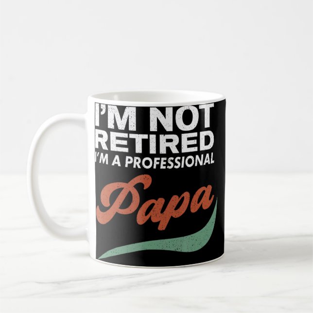 I'm Not Retired I'm A Professional Papa Retirement Coffee Mug (Left)
