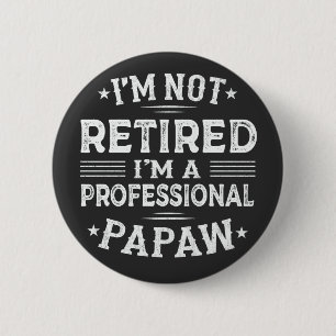 I'm Not Retired I'm A Professional Papaw Grandpa  6 Cm Round Badge