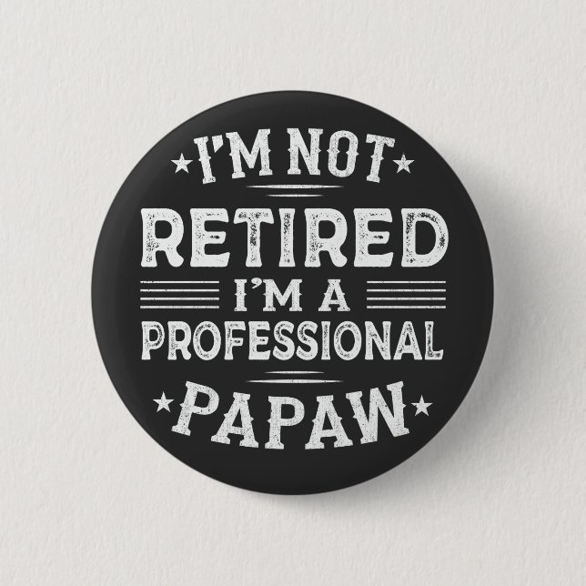 I'm Not Retired I'm A Professional Papaw Grandpa  6 Cm Round Badge (Front)