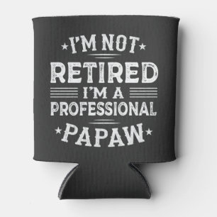 I'm Not Retired I'm A Professional Papaw Grandpa  Can Cooler