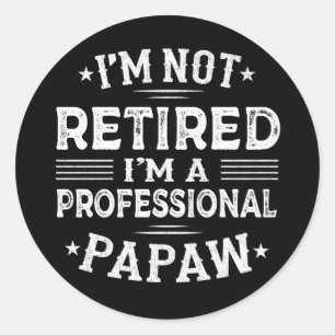 I'm Not Retired I'm A Professional Papaw Grandpa  Classic Round Sticker
