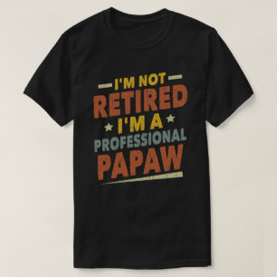 I'm Not Retired I'm A Professional Papaw Grandpa T-Shirt