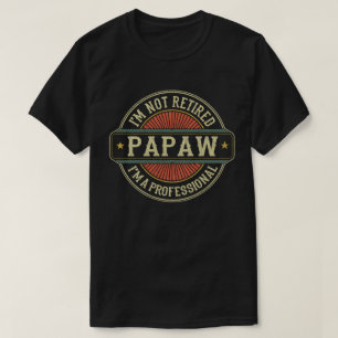 I'm Not Retired I'm A Professional Papaw Grandpa T-Shirt