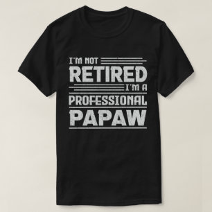 I'm Not Retired I'm A Professional Papaw Grandpa T-Shirt