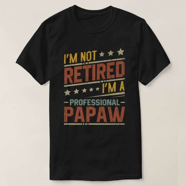 I'm Not Retired I'm A Professional Papaw Grandpa  T-Shirt (Design Front)