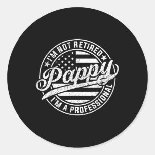Im Not Retired Im A Professional Pappy Funny Fathe Classic Round Sticker