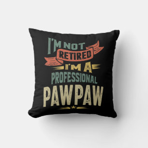 I'm Not Retired I'm a Professional PawPaw Cushion