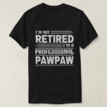 I'm Not Retired I'm A Professional Pawpaw T-Shirt<br><div class="desc">A funny saying design for your special proud grandpa from granddaughter, grandson, grandchildren, on father's day or christmas, grandparents day, or any other Occasion. show how much grandpa is loved and appreciated. A retro and vintage retirement design to show your granddad that he's the coolest and world's best grandfather in...</div>