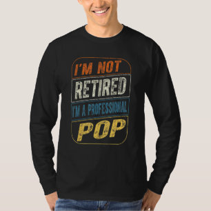 Im Not Retired Im A Professional Pop Vintage Fathe T-Shirt