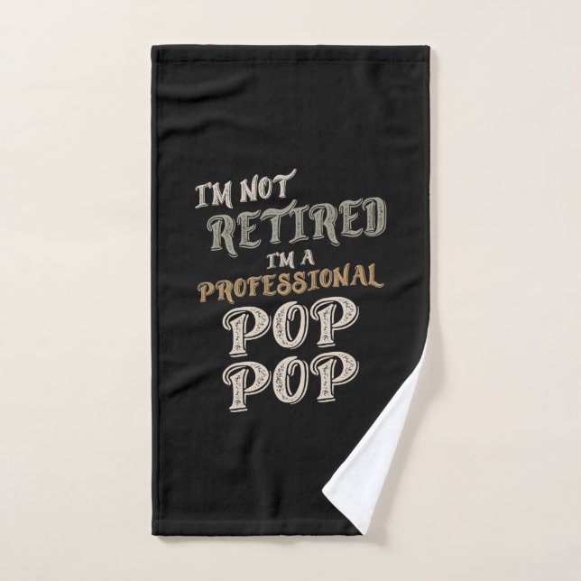 I'm Not Retired I'm A Professional PopPop Hand Towel (Hand Towel)