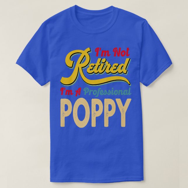 I'm Not Retired I'm A Professional Poppy Retro Vin T-Shirt (Design Front)