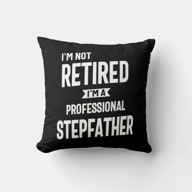 I'm Not Retired I'm a Professional Stepfather Cushion (Front)