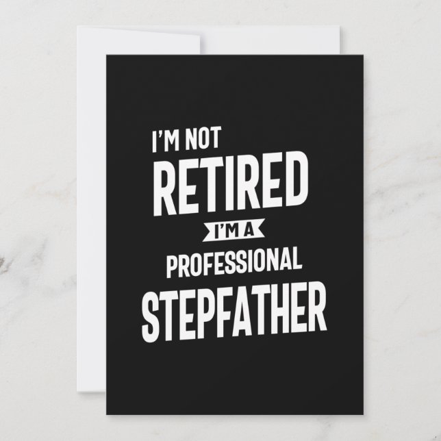 I'm Not Retired I'm a Professional Stepfather Invitation (Front)