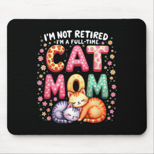 I'm Not Retired I'm Full Time Cat Mom Mother’s Day Mouse Mat