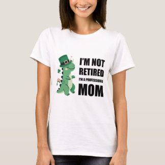 I'm not retired - I'm professional mum T-Shirt