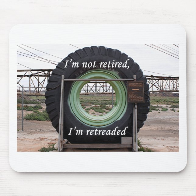 I'm not retired, I'm retreaded: mining truck tire Mouse Mat (Front)