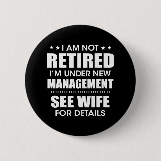 I'm Not Retired I'm Under New Management See 6 Cm Round Badge