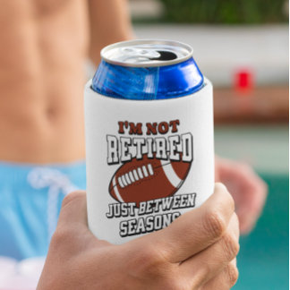 I'm Not Retired Just Between Football Seasons Can Cooler