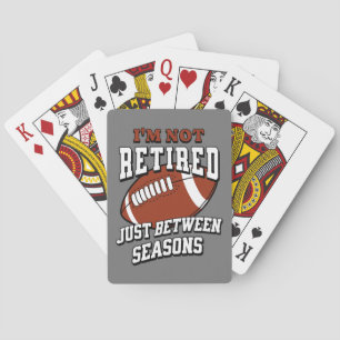 I'm Not Retired Just Between Football Seasons Playing Cards