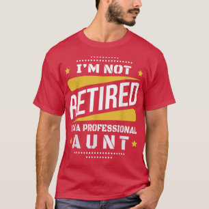 Im Not Retired Professional Aunt Vintage Retiremen T-Shirt