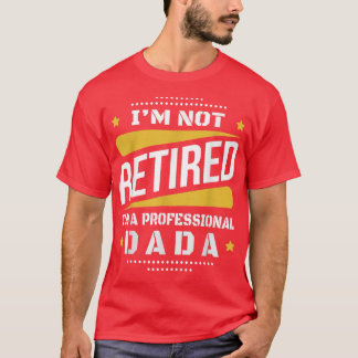 Im Not Retired Professional Dada Vintage Retiremen T-Shirt