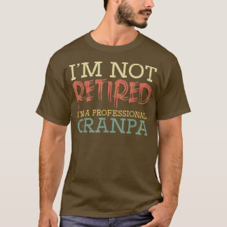 Im Not Retired Professional Grandpa Funny Fathers  T-Shirt