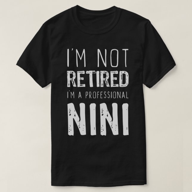 I'm Not Retired Professional Nini Retirement Gift  T-Shirt (Design Front)