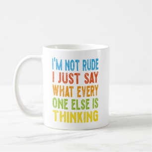 I'm Not Rude I Just Say What Everyone Else Is Thin Coffee Mug