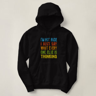 I'm Not Rude I Just Say What Everyone Else Is Thin Hoodie
