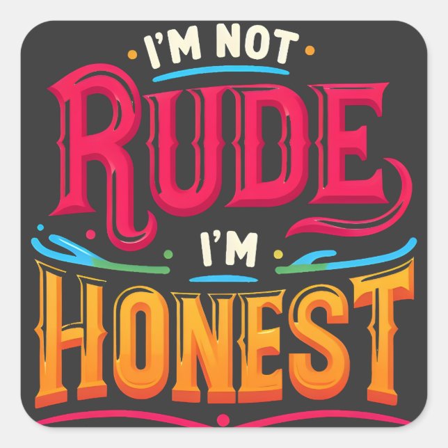 I'm Not Rude I'm Honest - Funny Sarcastic Quote Square Sticker (Front)