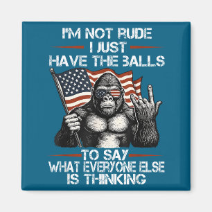 I'm Not Rude I'm Just Have The To Say What Everyon Magnet