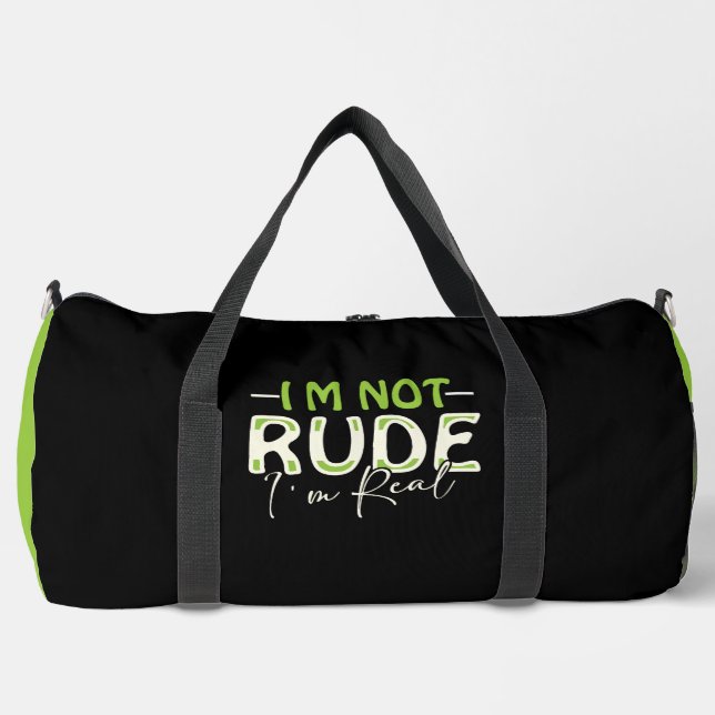 I'm Not Rude I'm Real Duffle Bag (Front)