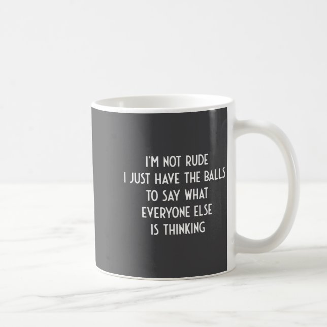 I'm Not Rude Just Have The Say What Everyone I Fun Coffee Mug (Right)