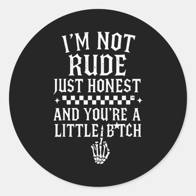 I'm Not Rude Just Honest And You're A Little Sarca Classic Round Sticker (Front)