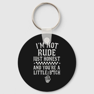 I'm Not Rude Just Honest And You're A Little Sarca Key Ring