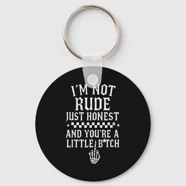 I'm Not Rude Just Honest And You're A Little Sarca Key Ring (Front)