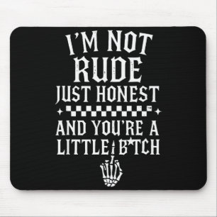 I'm Not Rude Just Honest And You're A Little Sarca Mouse Mat