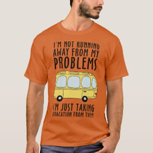 Im Not Running Away From My Problems T-Shirt