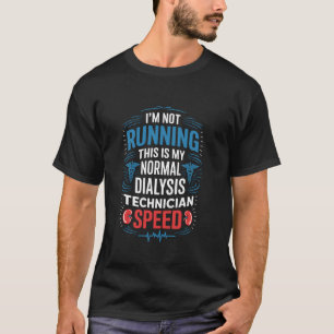 I'M Not Running This Is My Normal Dialysis Technic T-Shirt