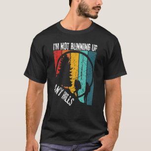 I'm Not Running Up Any Hills Womens Hiking Campin T-Shirt