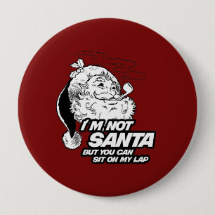 I'M NOT SANTA BUT YOU CAN SIT ON MY LAP 10 CM ROUND BADGE