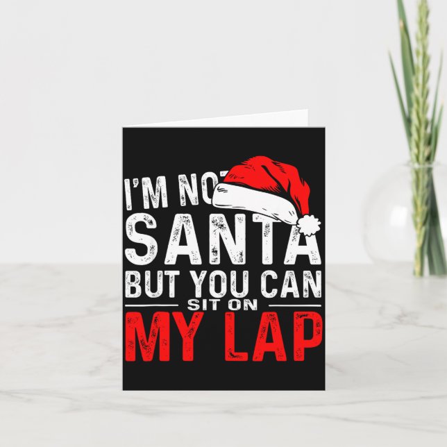 I'm Not Santa But You Can Sit On My Lap, Funny San Card (Front)