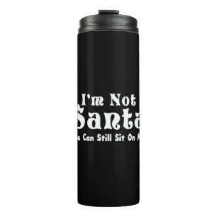 I'm Not Santa But You Can Sit On My Lap Thermal Tumbler