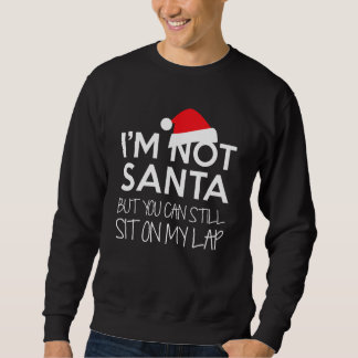 I'm Not Santa But You Can Still Sit On My Lap Funn Sweatshirt